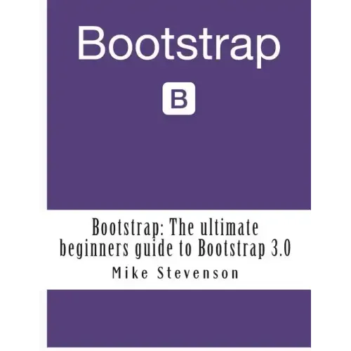 Bootstrap: The ultimate beginners guide to Bootstrap 3.0