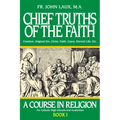 Chief Truths of the Faith: A Course in Religion - Book I