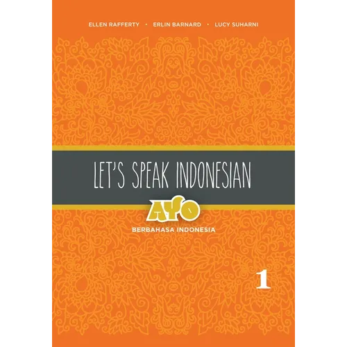 Let's Speak Indonesian: Ayo Berbahasa Indonesia, Volume 1