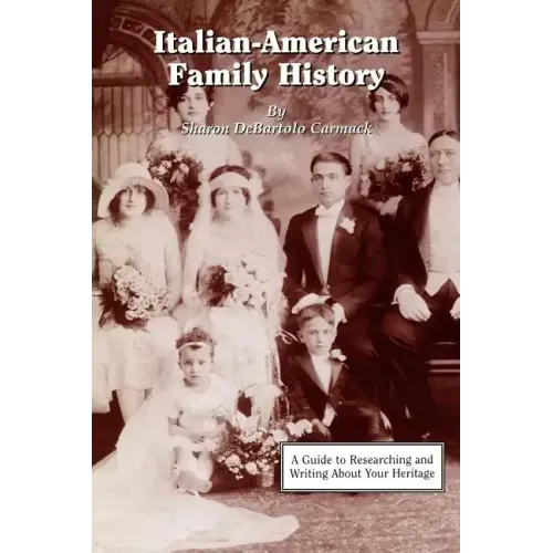 Italian-American Family History: A Guide to Researching and Writing about Your Heritage