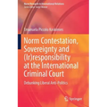 Norm Contestation, Sovereignty and (Ir)Responsibility at the International Criminal Court: Debunking Liberal Anti-Politics