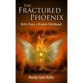 The Fractured Phoenix: GIfts From a Broken Childhood