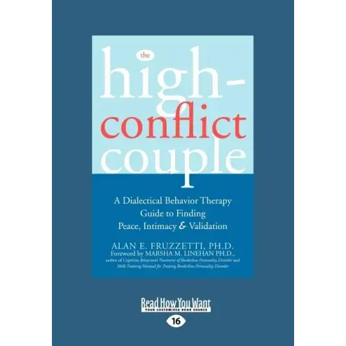 The High-Conflict Couple: Dialectical Behavior Therapy Guide to Finding Peace, Intimacy (Easyread Large Edition)