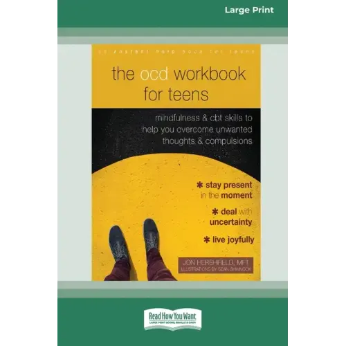 The OCD Workbook for Teens: Mindfulness and CBT Skills to Help You Overcome Unwanted Thoughts and Compulsions [16pt Large Print Edition]