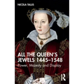 All the Queen's Jewels, 1445-1548: Power, Majesty and Display