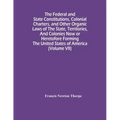 The Federal And State Constitutions, Colonial Charters, And Other Organic Laws Of The State, Territories, And Colonies Now Or Heretofore Forming The U