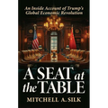 A Seat at the Table: An Inside Account of Trump's Global Economic Revolution