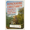 Repackaging Christianity: Alpha and the Building of a Global Brand
