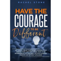 Have The Courage To Be Different: Free yourself & achieve real happiness! Stop seeking approval and live the life you dream about when nobody's watchi