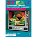 Steam Teaching and Learning Through the Arts and Design: A Practical Guide for Pk-12 Educators