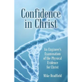 Confidence in Christ: An Engineer's Examination of the Physical Evidence for Christ