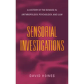 Sensorial Investigations: A History of the Senses in Anthropology, Psychology, and Law