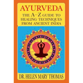 Ayurveda: The A-Z Guide To Healing Techniques From Ancient India