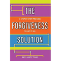 The Forgiveness Solution: A Step by Step Process to Let It Go