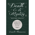 Death and its Mystery - Before Death - Proofs of the Existence of the Soul - Volume I;With Introductory Poems by Emily Dickinson & Percy Bysshe Shelle