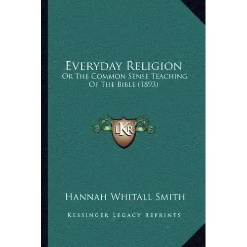 Everyday Religion: Or The Common Sense Teaching Of The Bible (1893)