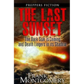 The Last Sunset (Preppers Fiction): The Dark Star is Coming and Death Lingers in its Shadow