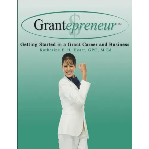 Grantepreneur: Getting Started in a Grant Career and Business