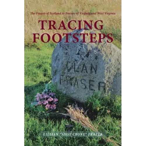 Tracing Footsteps: The Frasers of Scotland to Frazers of Virginia and West Virginia