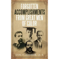 Forgotten Accomplishments from Great Men of Color: Great Men of Color