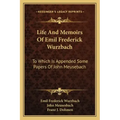 Life and Memoirs of Emil Frederick Wurzbach: To Which Is Appended Some Papers of John Meusebach