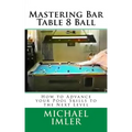 Mastering Bar Table 8 Ball: How to Advance your Pool Skills to the Next Level