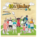 Tennis for the 10 & Under: The New Look of Tennis From A to Z