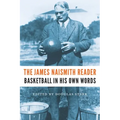 The James Naismith Reader: Basketball in His Own Words