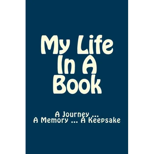My Life In A Book: A Journey ... A Memory ... A Keepsake