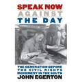 Speak Now Against the Day: The Generation Before the Civil Rights Movement in the South