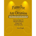 Piano for Any Occasion: Intermediate to Advanced Piano Songs and Selections
