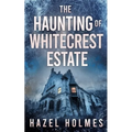 The Haunting of Whitecrest Estate