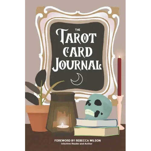 The Tarot Card Journal: A Guided Workbook to Create Your Own Intuitive Reading Reference Guide, With Reading Records