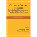 Catholic Social Thought: Encyclicals and Documents from Pope Leo XIII to Pope Francis