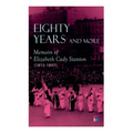 Eighty Years and More: Memoirs of Elizabeth Cady Stanton (1815-1897)