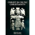 Christ in Celtic Christianity: Britain and Ireland from the Fifth to the Tenth Century