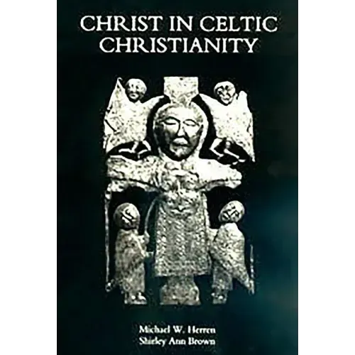 Christ in Celtic Christianity: Britain and Ireland from the Fifth to the Tenth Century
