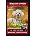 Miniature Poodle Training Book for Miniature Poodles By BoneUP DOG Training, Are You Ready to Bone Up? Easy Training * Fast Results, Miniature Poodle