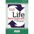 Life Reimagined: Discovering Your New Life Possibilities (16pt Large Print Edition)
