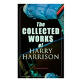 The Collected Works of Harry Harrison (Illustrated Edition): Deathworld, The Stainless Steel Rat, Planet of the Damned, The Misplaced Battleship