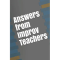 Answers from Improv Teachers