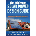 The Ultimate Solar Power Design Guide: Less Theory More Practice