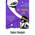 My Mind's Eye: Poetry and Visual Art on Social Justice, Philosophy and Identity