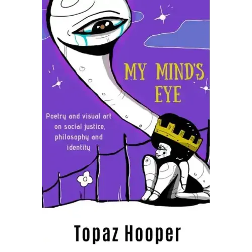 My Mind's Eye: Poetry and Visual Art on Social Justice, Philosophy and Identity