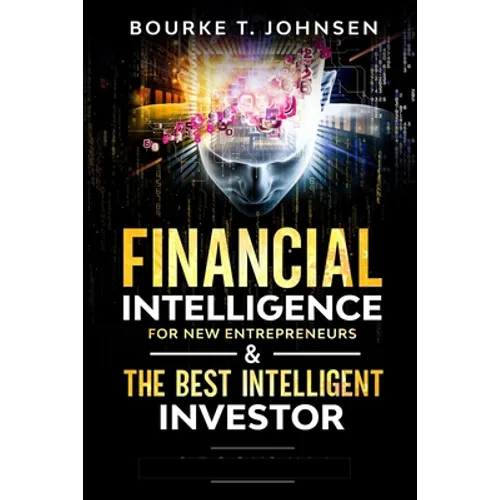 Financial Intelligence for New Entrepreneurs & The Best Intelligent Investor: Ultimate Beginners Guidebook to Help Improve Your Money Thinking and Men