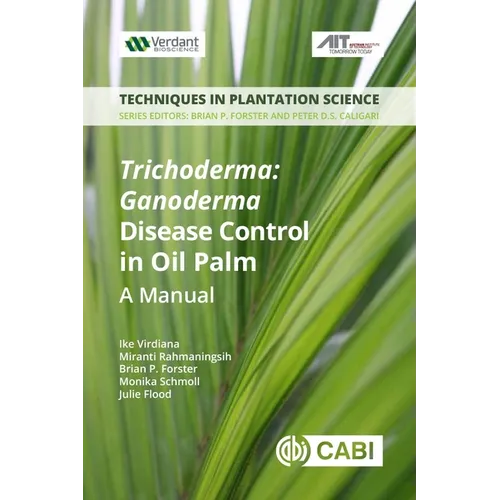 Trichoderma: Ganoderma Disease Control in Oil Palm: A Manual
