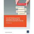 How Better Regulation Can Shape the Future of Indonesia's Electricity Sector
