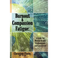 Burnout & Compassion Fatigue: A Guide For Mental Health Professionals and Care Givers