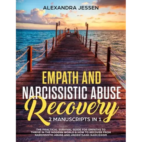 Empath and Narcissistic Abuse Recovery (2 Manuscripts in 1): The Practical Survival Guide for Empaths to Thrive in the Modern World & How to Recover f