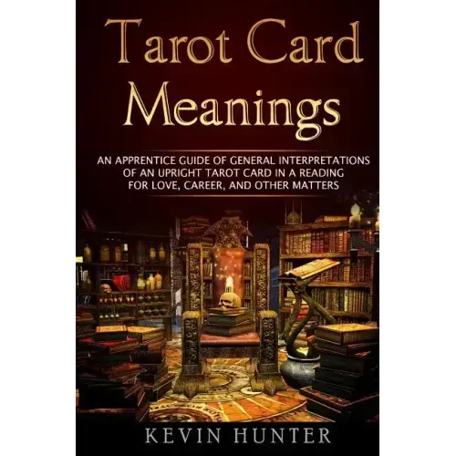 Tarot Card Meanings: An Apprentice Guide of General Interpretations of an Upright Tarot Card in a Reading for Love, Career, and Other Matte